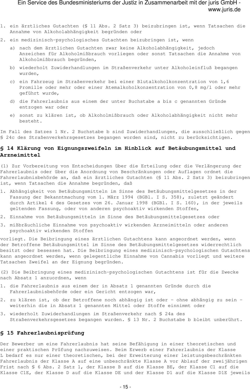 die Annahme von Alkoholmißbrauch begründen, b) wiederholt Zuwiderhandlungen im Straßenverkehr unter Alkoholeinfluß begangen wurden, c) ein Fahrzeug im Straßenverkehr bei einer