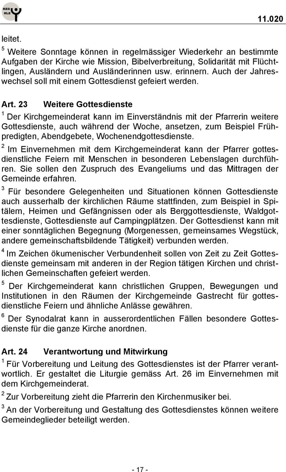 Weitere Gottesdienste Der Kirchgemeinderat kann im Einverständnis mit der Pfarrerin weitere Gottesdienste, auch während der Woche, ansetzen, zum Beispiel Frühpredigten, Abendgebete,