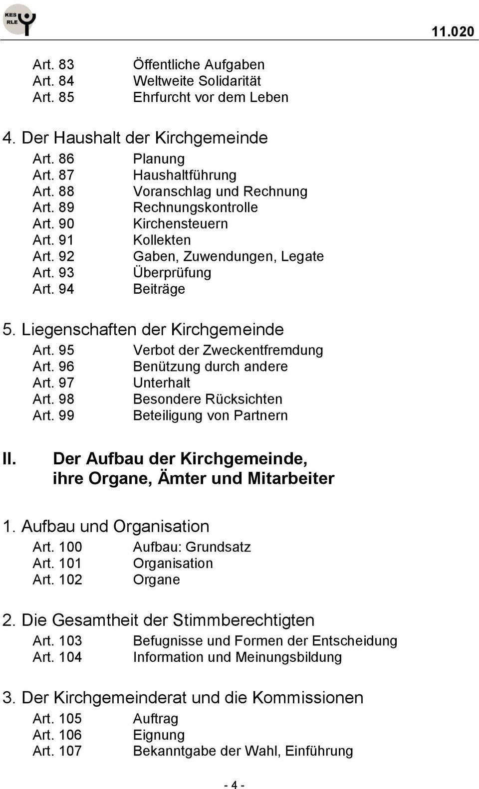 Liegenschaften der Kirchgemeinde Art. 95 Verbot der Zweckentfremdung Art. 96 Benützung durch andere Art. 97 Unterhalt Art. 98 Besondere Rücksichten Art. 99 Beteiligung von Partnern II.