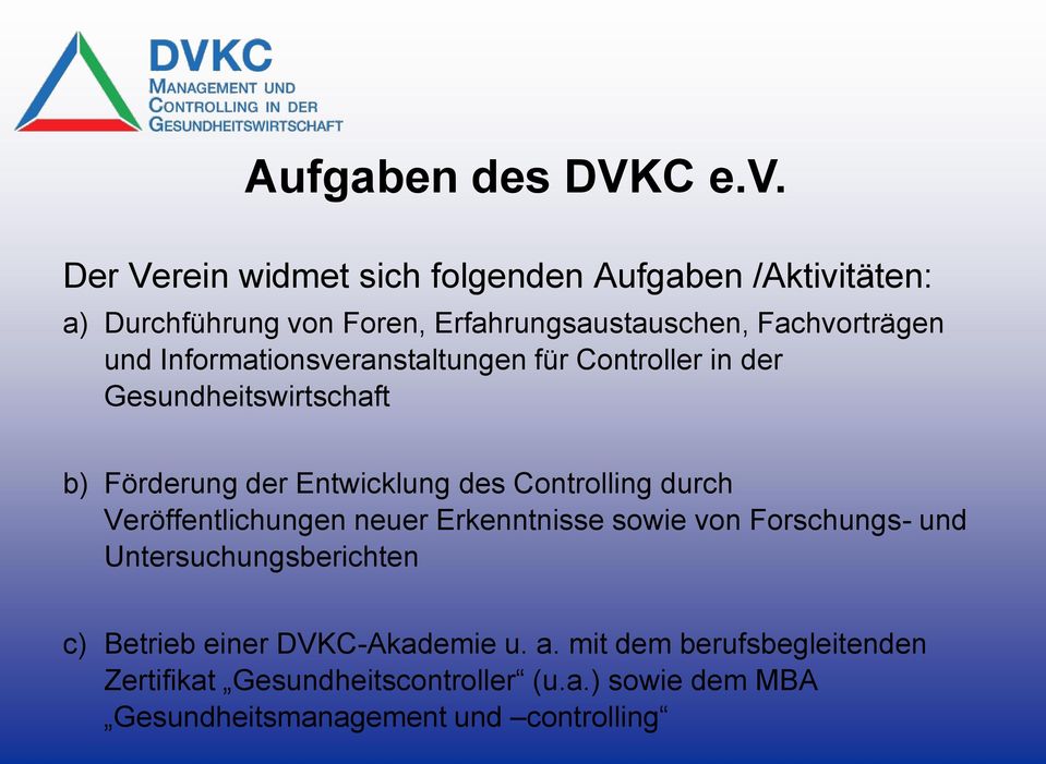 Informationsveranstaltungen für Controller in der Gesundheitswirtschaft b) Förderung der Entwicklung des Controlling durch