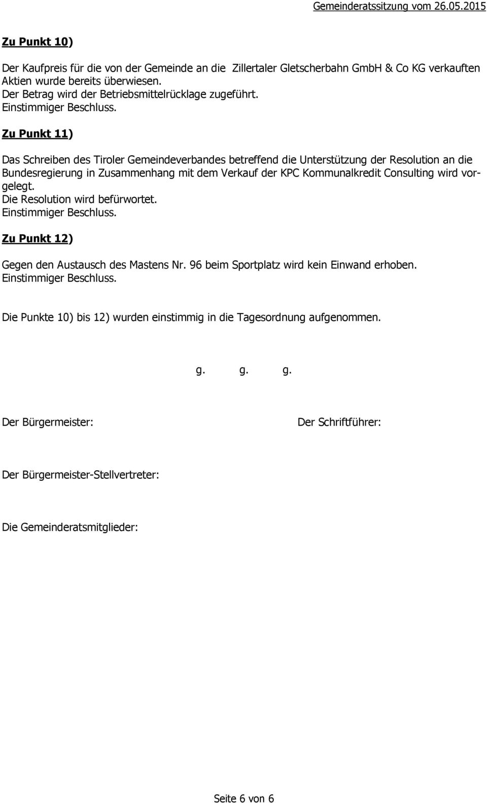 Zu Punkt 11) Das Schreiben des Tiroler Gemeindeverbandes betreffend die Unterstützung der Resolution an die Bundesregierung in Zusammenhang mit dem Verkauf der KPC Kommunalkredit Consulting wird