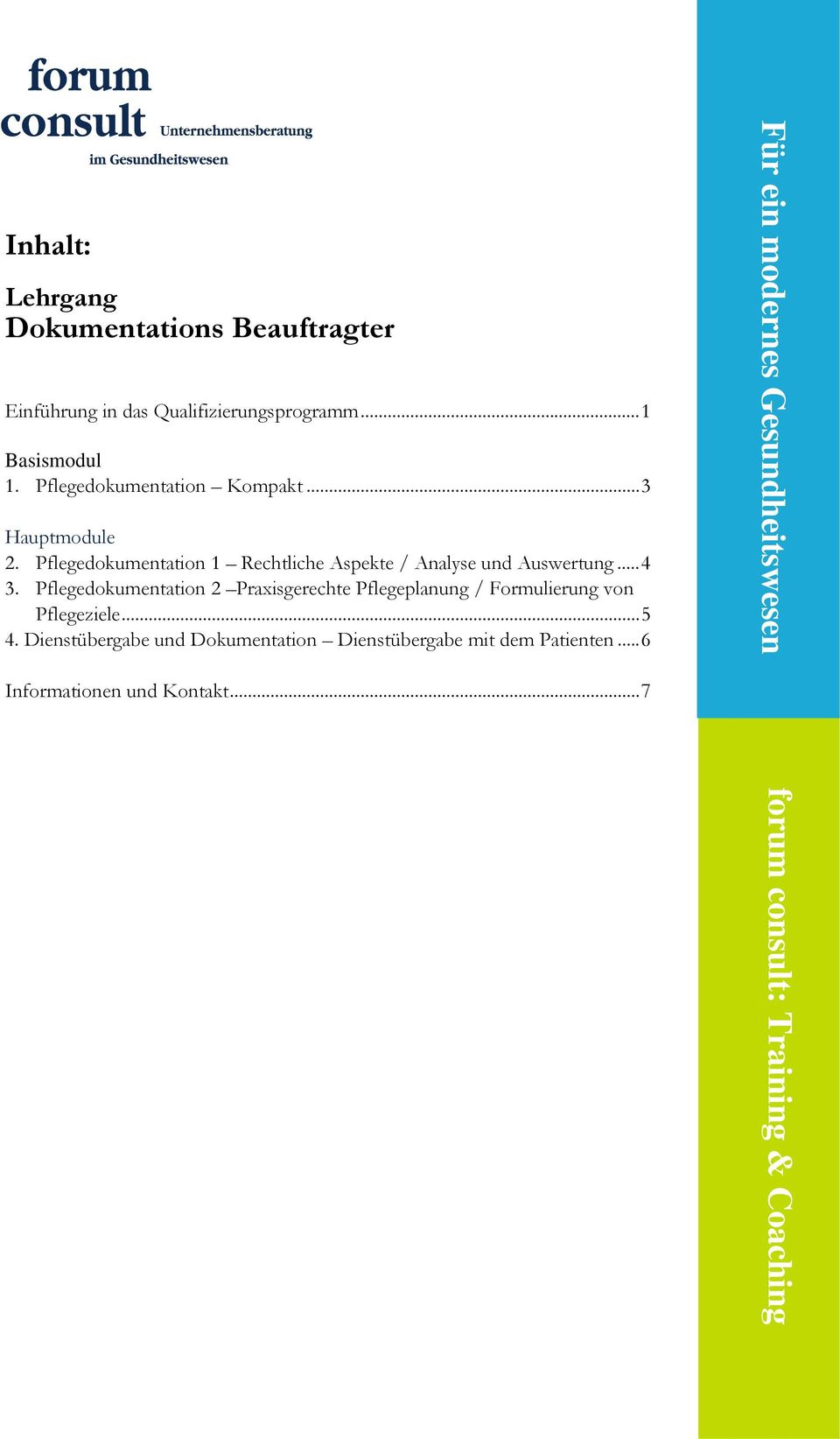 Pflegedokumentation 2 Praxisgerechte Pflegeplanung / Formulierung von Pflegeziele... 5 4.