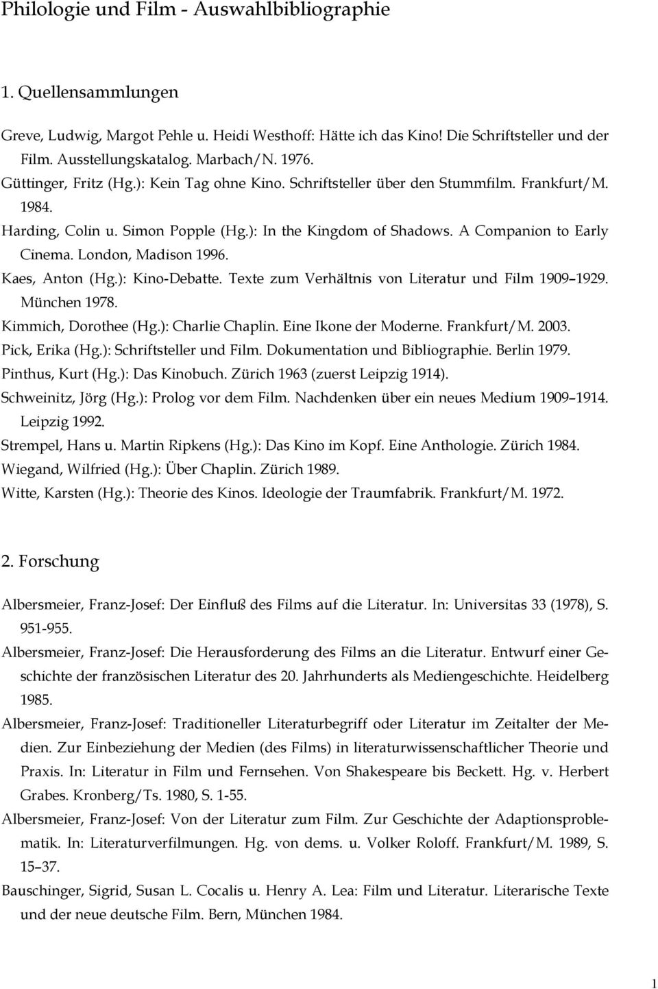 London, Madison 1996. Kaes, Anton (Hg.): Kino-Debatte. Texte zum Verhältnis von Literatur und Film 1909 1929. München 1978. Kimmich, Dorothee (Hg.): Charlie Chaplin. Eine Ikone der Moderne.