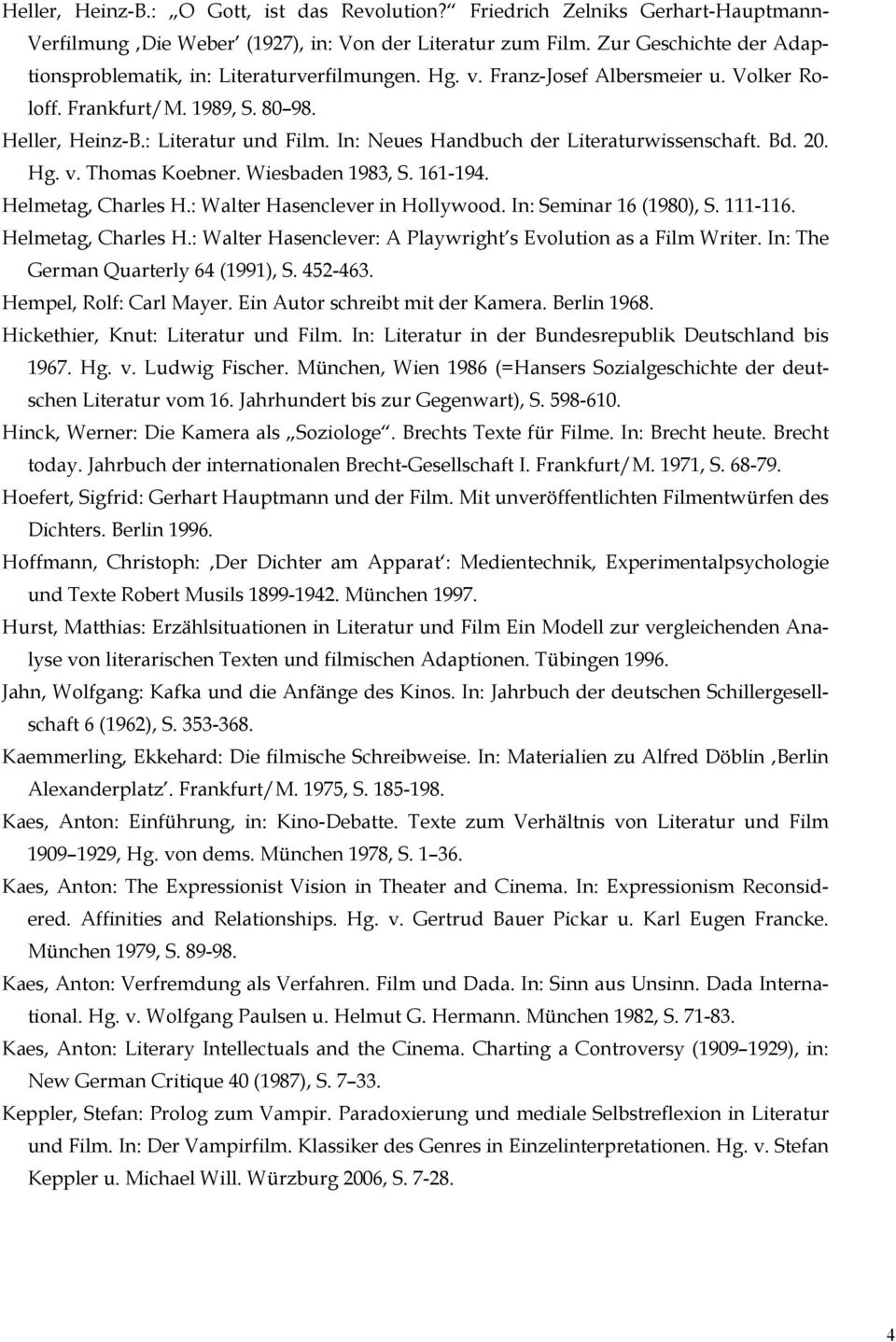 In: Neues Handbuch der Literaturwissenschaft. Bd. 20. Hg. v. Thomas Koebner. Wiesbaden 1983, S. 161-194. Helmetag, Charles H.: Walter Hasenclever in Hollywood. In: Seminar 16 (1980), S. 111-116.