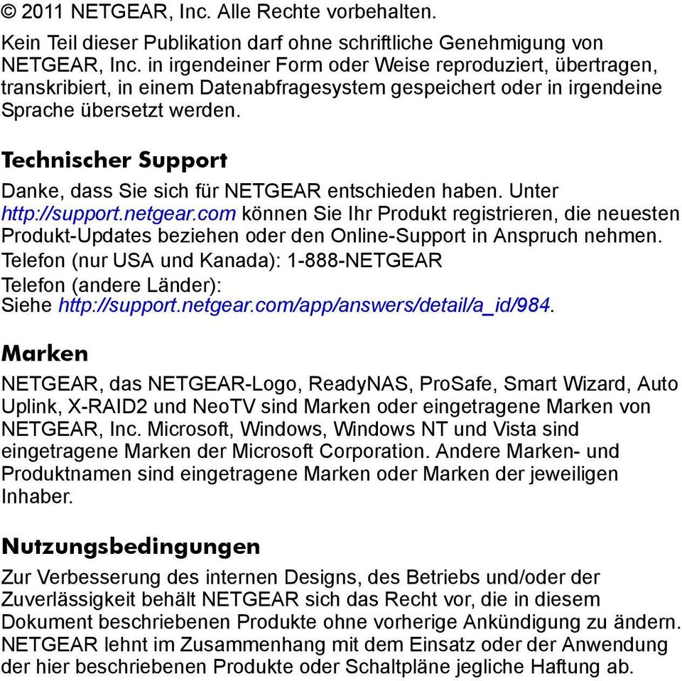 Technischer Support Danke, dass Sie sich für NETGEAR entschieden haben. Unter http://support.netgear.