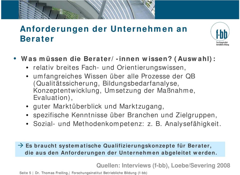 Umsetzung der Maßnahme, Evaluation), guter Marktüberblick und Marktzugang, spezifische Kenntnisse über Branchen und Zielgruppen, Sozial- und Methodenkompetenz: z. B. Analysefähigkeit.