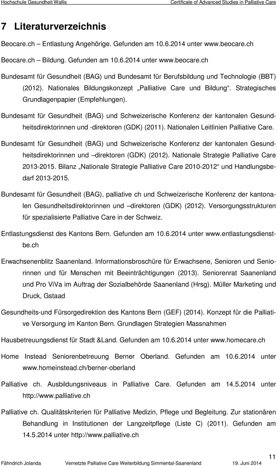 Bundesamt für Gesundheit (BAG) und Schweizerische Konferenz der kantonalen Gesundheitsdirektorinnen und -direktoren (GDK) (2011). Nationalen Leitlinien Palliative Care.