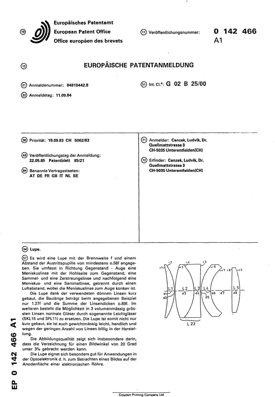 85 Patentblatt 85/21 Benannte Vertragsstaaten: AT DE FR GB IT NL SE Anmelder: Canzek, Ludvik, Dr. Quellmattstrasse 3 CH-5035 Unterentfelden(CH) Erfinder: Canzek, Ludvik, Dr.
