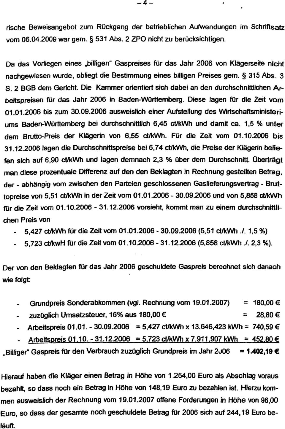 Die Kammer orientiert sich dabei an den durchschnittlichen Arbeitspreisen tor das Jahr 2006 in Baden-WOrttemberg. Diese lagen für die Zeit vom 01.01.2006 bis zum 30.09.