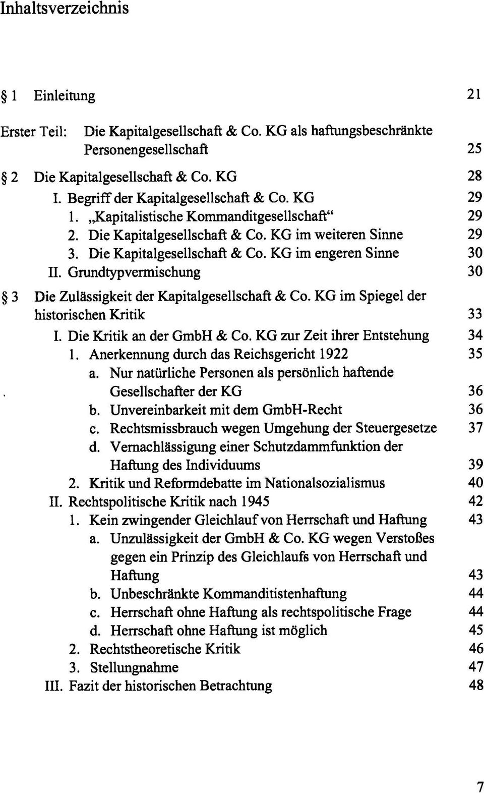 Grundtypvermischung 30 3 Die Zulässigkeit der Kapitalgesellschaft & Co. KG im Spiegel der historischen Kritik 33 I. Die Kritik an der GmbH & Co. KG zur Zeit ihrer Entstehung 34 1.