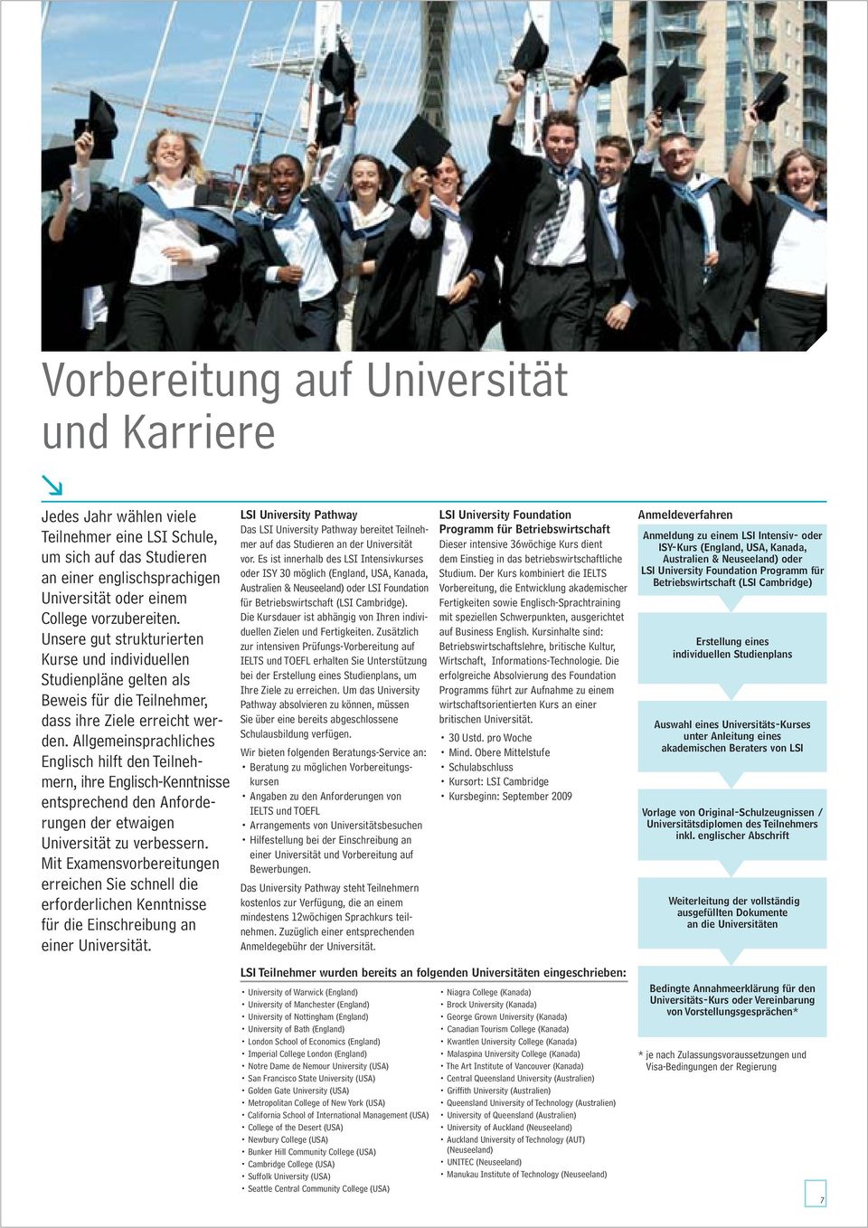 Allgemeinsprachliches Englisch hilft den Teilnehmern, ihre Englisch-Kenntnisse entsprechend den Anforderungen der etwaigen Universität zu verbessern.