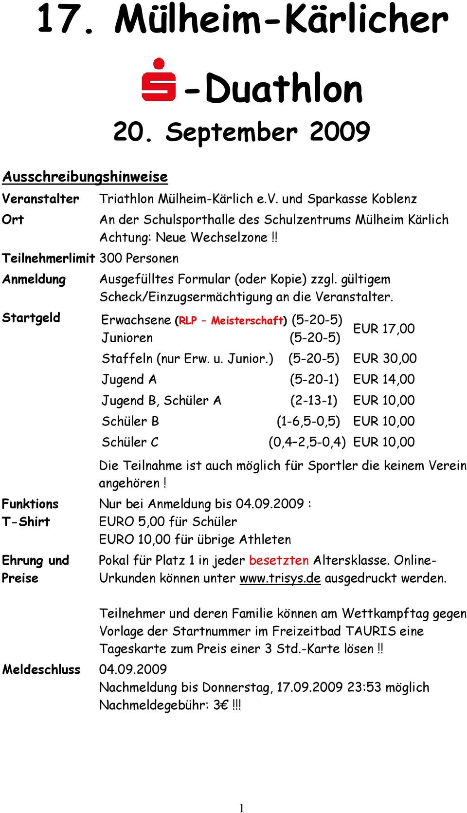 gültigem Scheck/Einzugsermächtigung an die Veranstalter. Startgeld Erwachsene (RLP Meisterschaft) (5-20-5) EUR 17,00 Juniore