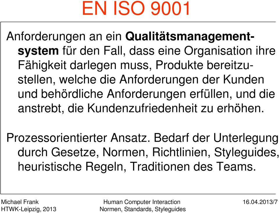 Anforderungen erfüllen, und die anstrebt, die Kundenzufriedenheit zu erhöhen. Prozessorientierter Ansatz.