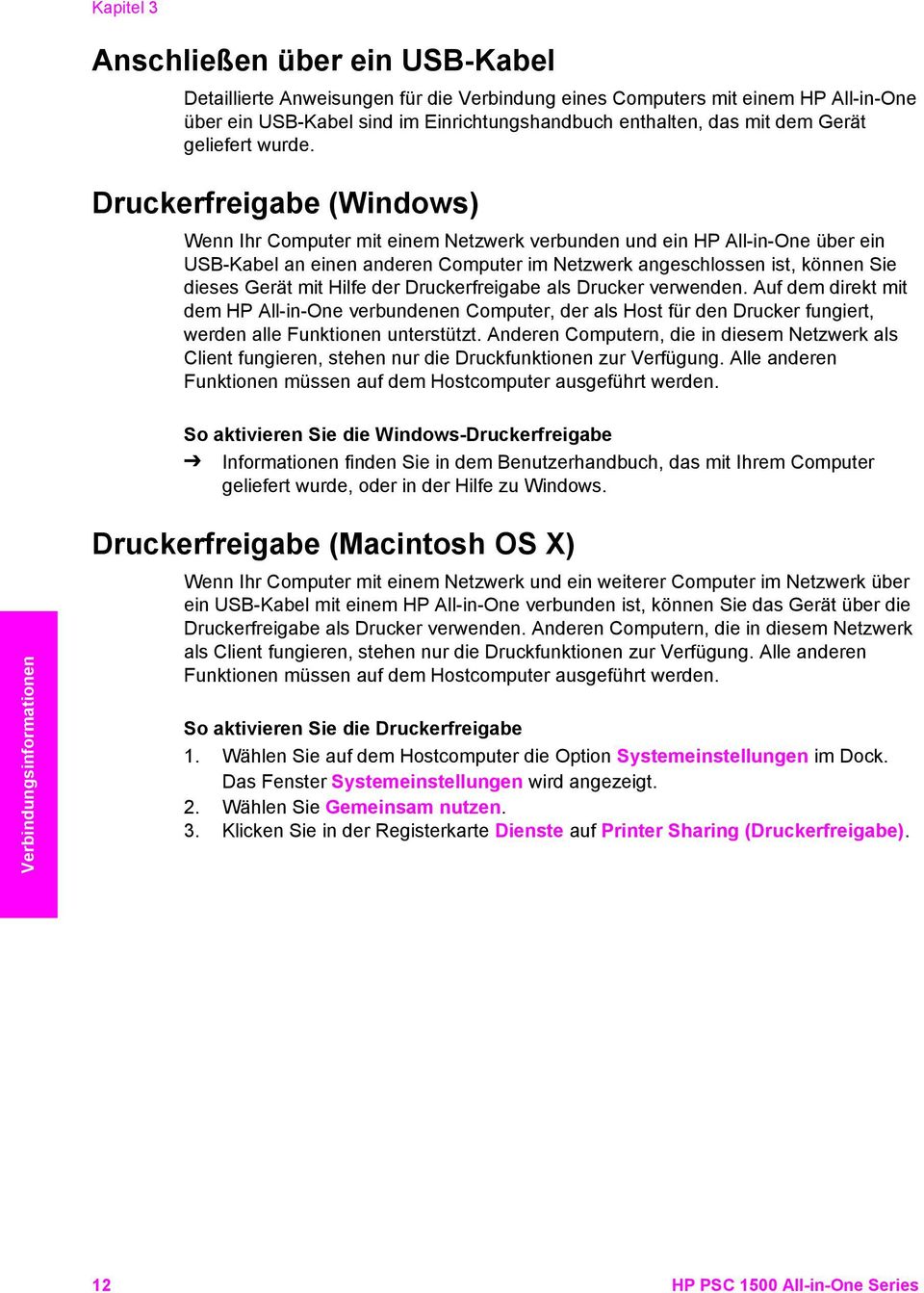 Druckerfreigabe (Windows) Wenn Ihr Computer mit einem Netzwerk verbunden und ein HP All-in-One über ein USB-Kabel an einen anderen Computer im Netzwerk angeschlossen ist, können Sie dieses Gerät mit