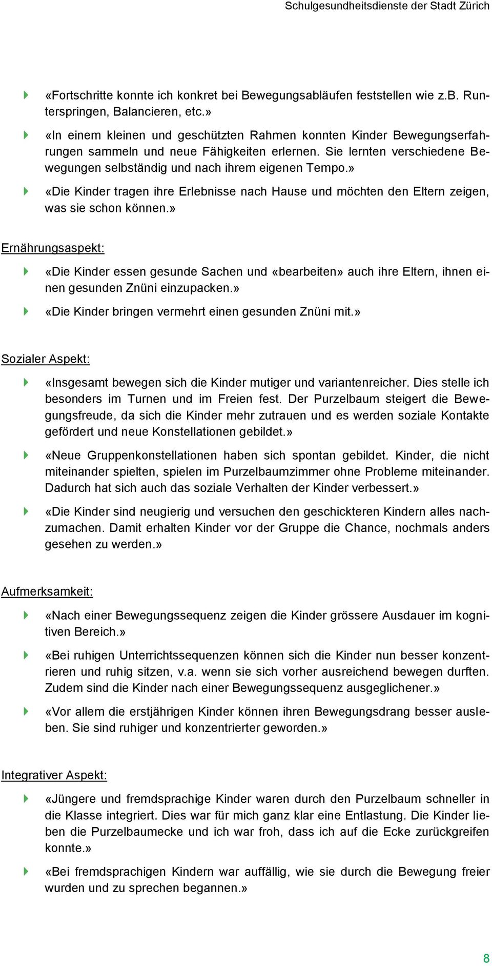 » «Die Kinder tragen ihre Erlebnisse nach Hause und möchten den Eltern zeigen, was sie schon können.