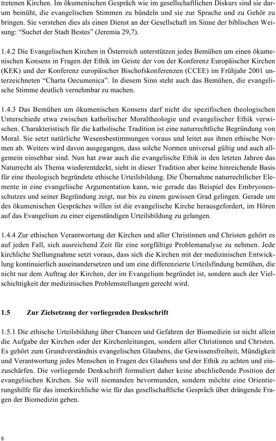 2 Die Evangelischen Kirchen in Österreich unterstützen jedes Bemühen um einen ökumenischen Konsens in Fragen der Ethik im Geiste der von der Konferenz Europäischer Kirchen (KEK) und der Konferenz