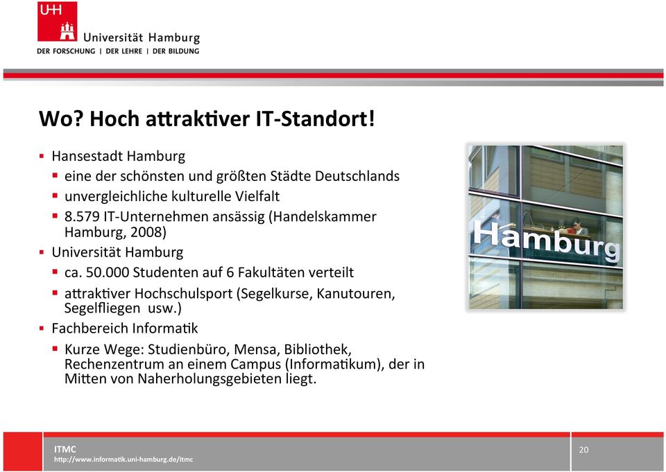 579 IT- Unternehmen ansässig (Handelskammer Hamburg, 2008) Universität Hamburg ca. 50.