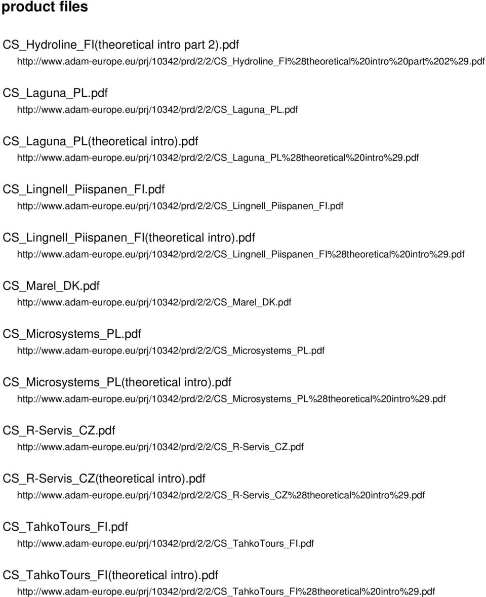 pdf CS_Lingnell_Piispanen_FI(theoretical intro).pdf http://www.adam-europe.eu/prj/10342/prd/2/2/cs_lingnell_piispanen_fi%28theoretical%20intro%29.pdf CS_Marel_DK.pdf http://www.adam-europe.eu/prj/10342/prd/2/2/cs_marel_dk.