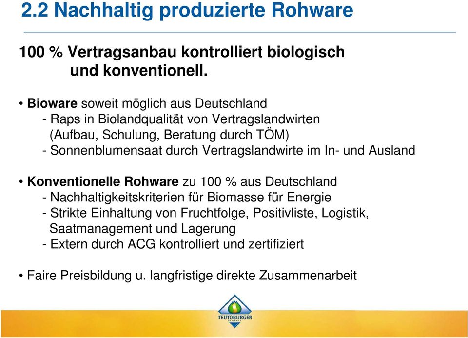 durch Vertragslandwirte im In- und Ausland Konventionelle Rohware zu 100 % aus Deutschland - Nachhaltigkeitskriterien für Biomasse für Energie -