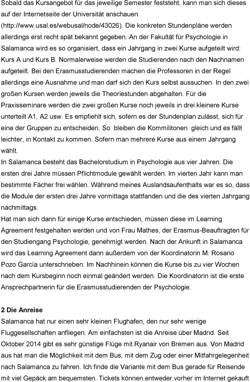 An der Fakultät für Psychologie in Salamanca wird es so organisiert, dass ein Jahrgang in zwei Kurse aufgeteilt wird: Kurs A und Kurs B.