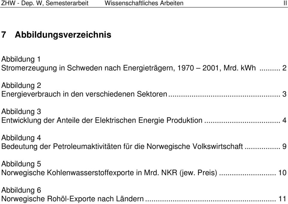 1970 2001, Mrd. kwh... 2 Abbildung 2 Energieverbrauch in den verschiedenen Sektoren.