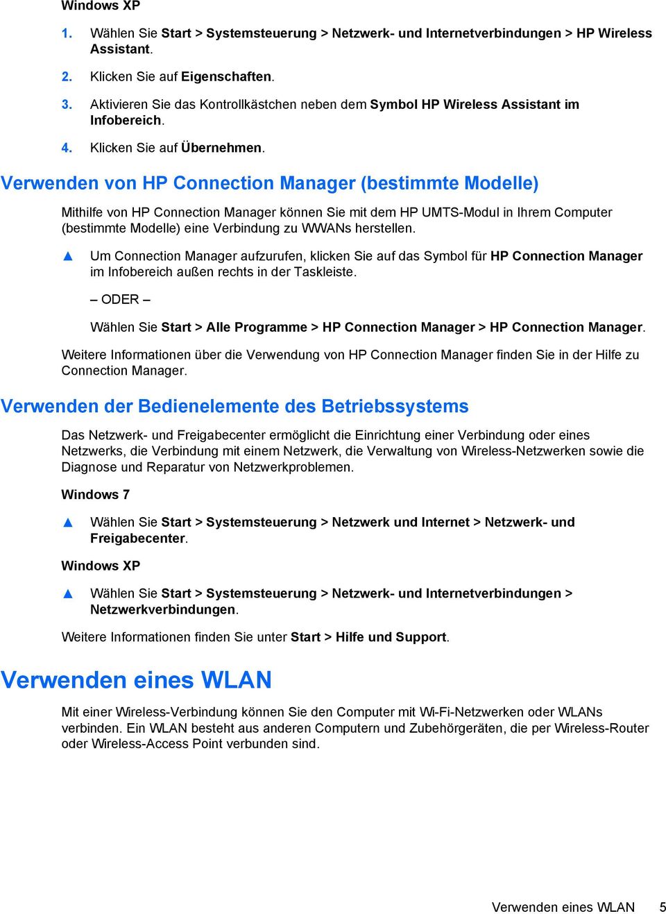 Verwenden von HP Connection Manager (bestimmte Modelle) Mithilfe von HP Connection Manager können Sie mit dem HP UMTS-Modul in Ihrem Computer (bestimmte Modelle) eine Verbindung zu WWANs herstellen.