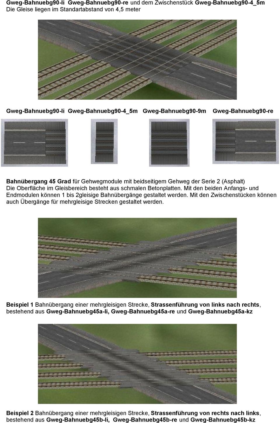 Mit den beiden Anfangs- und Endmodulen können 1 bis 2gleisige Bahnübergänge gestaltet werden. Mit den Zwischenstücken können auch Übergänge für mehrgleisige Strecken gestaltet werden.