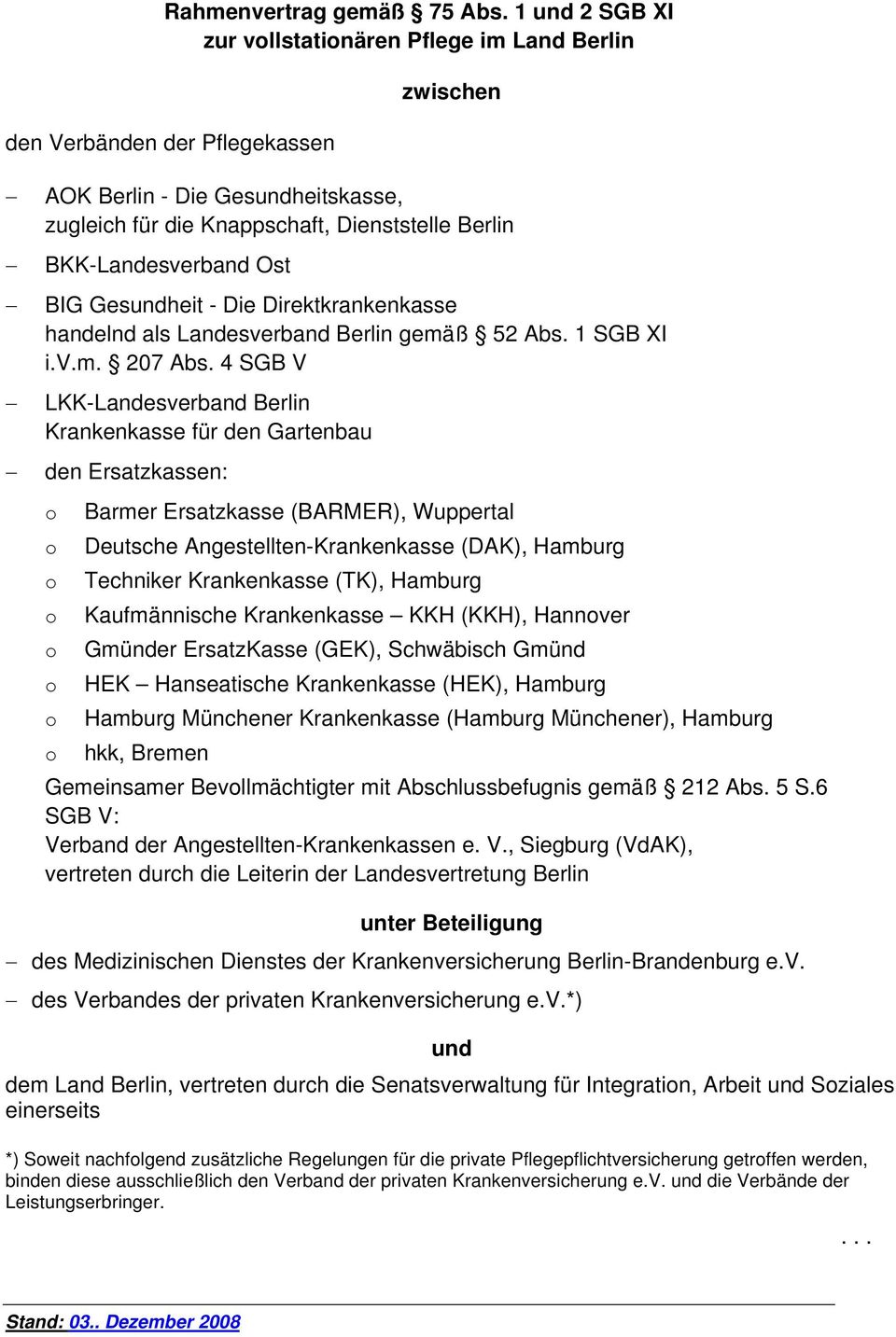 Ost BIG Gesundheit - Die Direktkrankenkasse handelnd als Landesverband Berlin gemäß 52 Abs. 1 SGB XI i.v.m. 207 Abs.