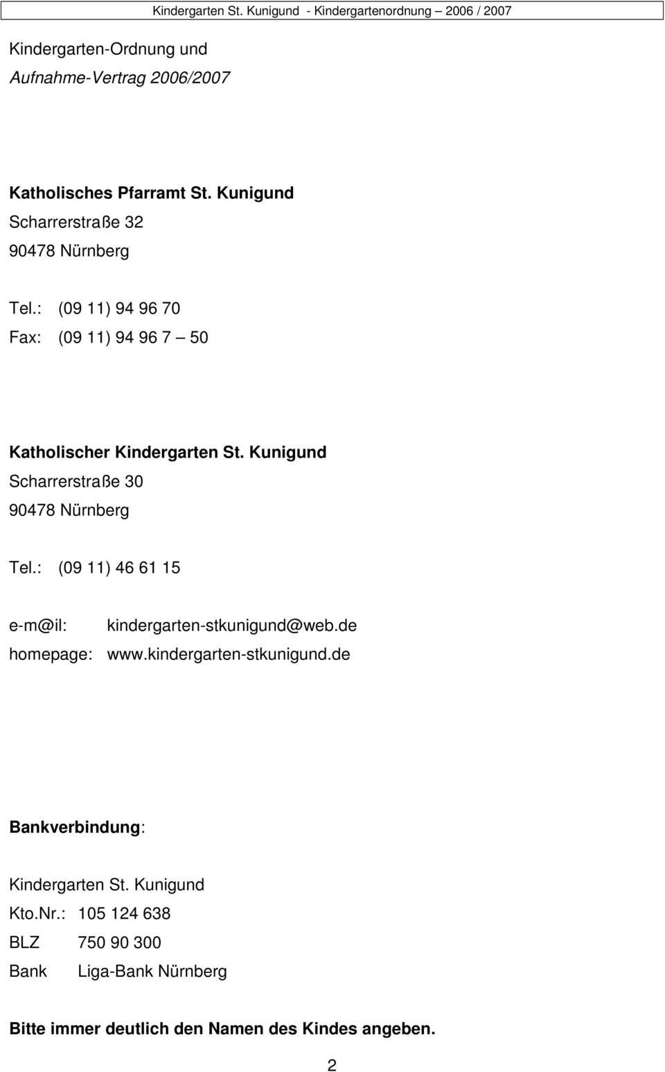 : (09 11) 46 61 15 e-m@il: kindergarten-stkunigund@web.de homepage: www.kindergarten-stkunigund.de Bankverbindung: Kindergarten St.