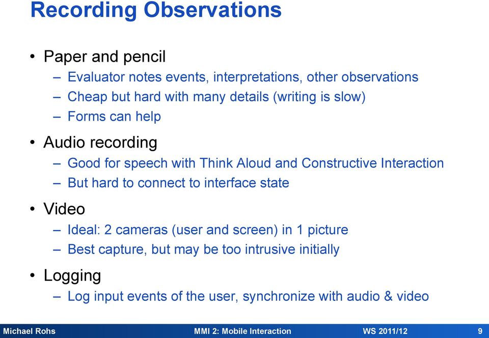 Constructive Interaction But hard to connect to interface state Video Ideal: 2 cameras (user and screen) in 1