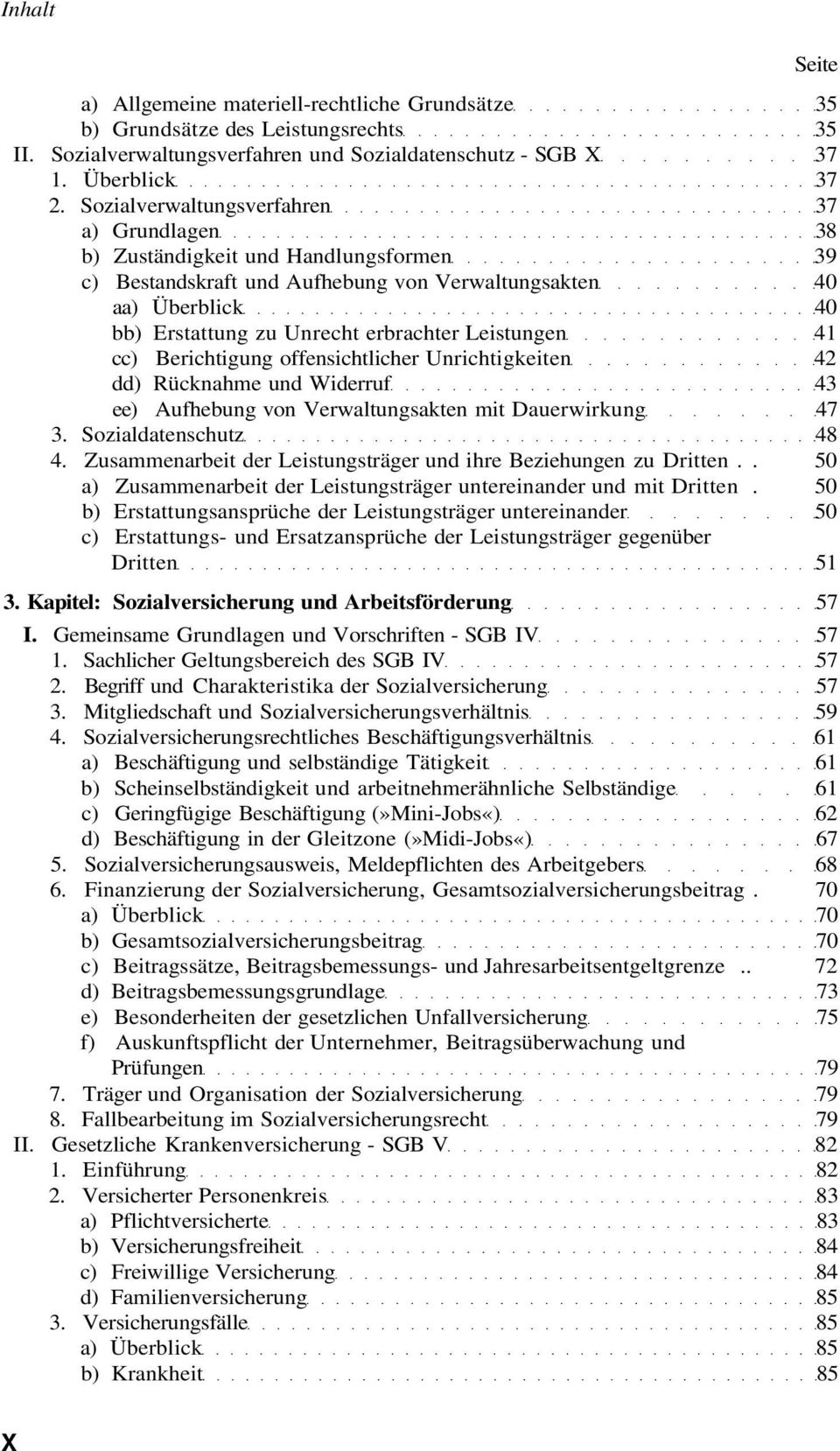 Leistungen 41 cc) Berichtigung offensichtlicher Unrichtigkeiten 42 dd) Rücknahme und Widerruf 43 ee) Aufhebung von Verwaltungsakten mit Dauerwirkung 47 3. Sozialdatenschutz 48 4.