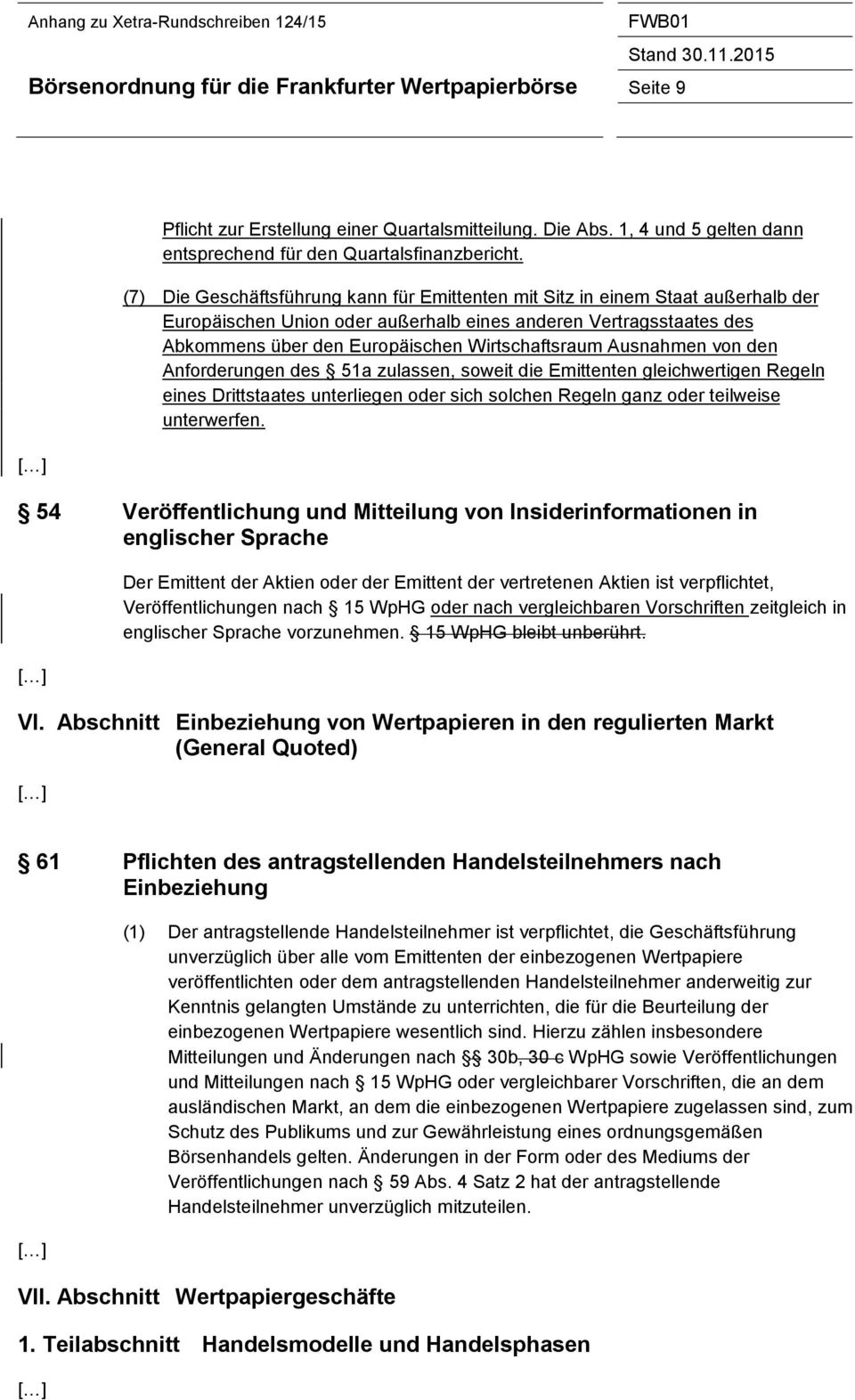 Ausnahmen von den Anforderungen des 51a zulassen, soweit die Emittenten gleichwertigen Regeln eines Drittstaates unterliegen oder sich solchen Regeln ganz oder teilweise unterwerfen.