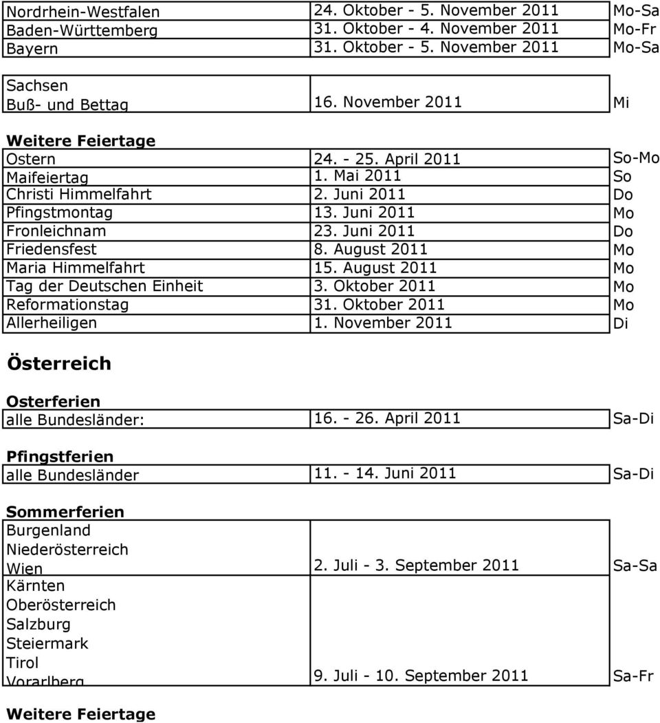 August 2011 Mo Tag der Deutschen Einheit 3. Oktober 2011 Mo Reformationstag 31. Oktober 2011 Mo Österreich Osterferien alle Bundesländer: 16. - 26.