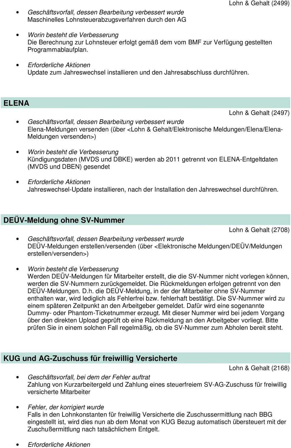 ELENA Lohn & Gehalt (2497) Elena-Meldungen versenden (über <Lohn & Gehalt/Elektronische Meldungen/Elena/Elena- Meldungen versenden>) Kündigungsdaten (MVDS und DBKE) werden ab 2011 getrennt von