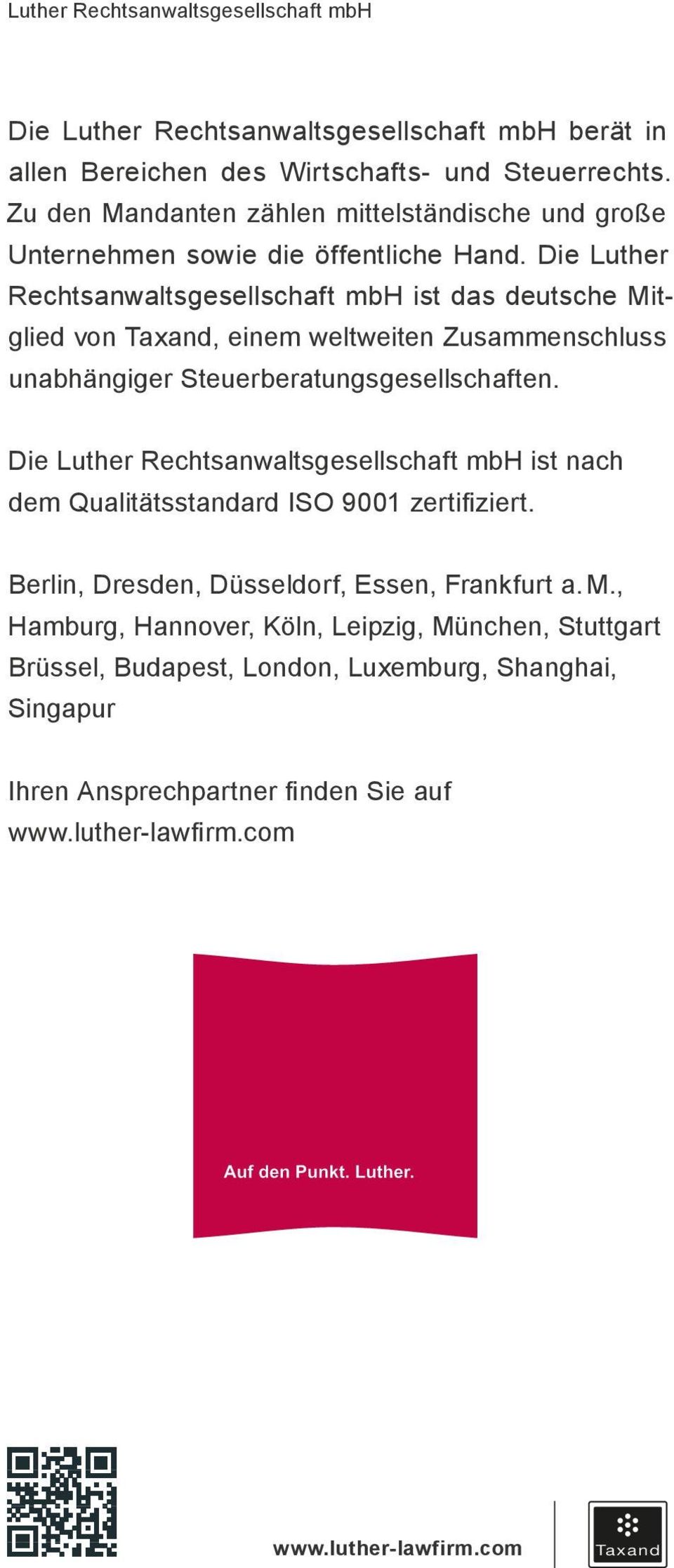 Die Luther Rechtsanwaltsgesellschaft mbh ist das deutsche Mitglied von Taxand, einem weltweiten Zusammenschluss unabhängiger Steuerberatungsgesellschaften.