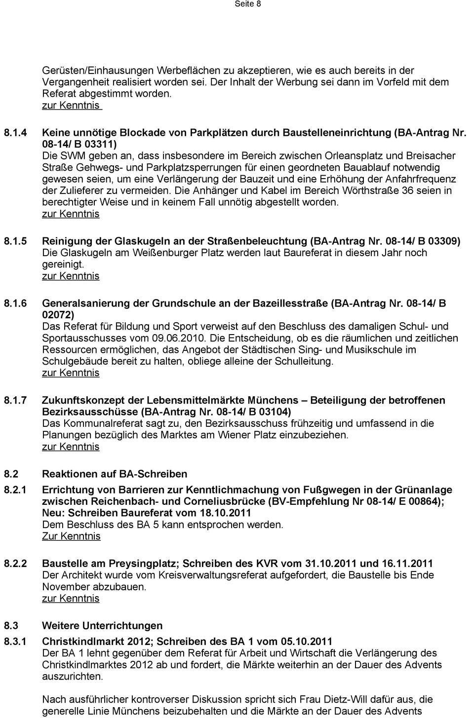 08-14/ B 03311) Die SWM geben an, dass insbesondere im Bereich zwischen Orleansplatz und Breisacher Straße Gehwegs- und Parkplatzsperrungen für einen geordneten Bauablauf notwendig gewesen seien, um