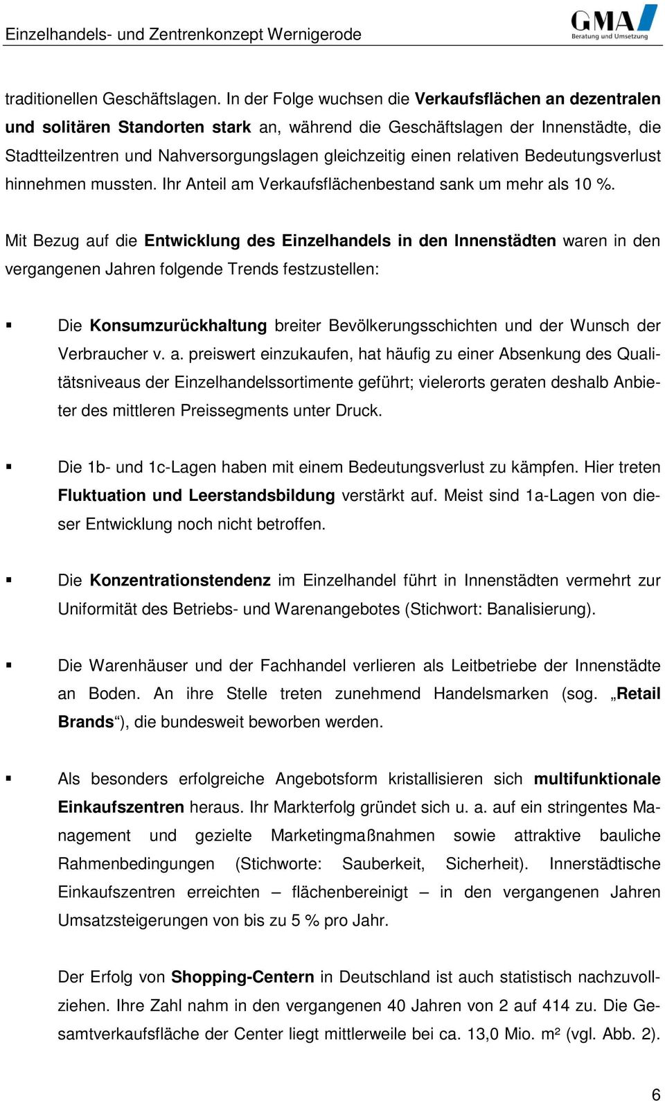 relativen Bedeutungsverlust hinnehmen mussten. Ihr Anteil am Verkaufsflächenbestand sank um mehr als 10 %.