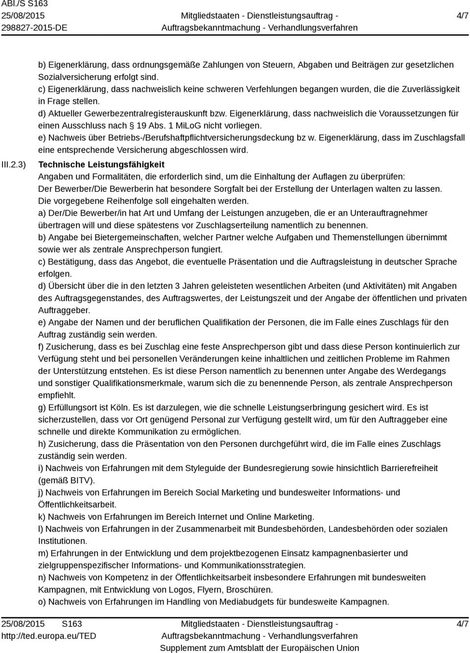 Eigenerklärung, dass nachweislich die Voraussetzungen für einen Ausschluss nach 19 Abs. 1 MiLoG nicht vorliegen. e) Nachweis über Betriebs-/Berufshaftpflichtversicherungsdeckung bz w.