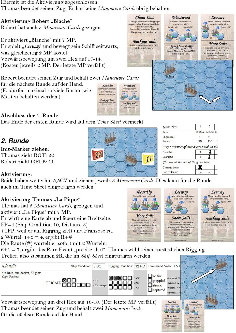 Der letzte MP verfällt) Robert beendet seinen Zug und behält zwei Manœuvre Cards für die nächste Runde auf der Hand. (Es dürfen maximal so viele Karten wie Masten behalten werden.) Abschluss der 1.