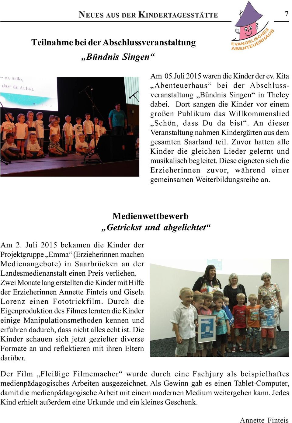 An dieser Veranstaltung nahmen Kindergärten aus dem gesamten Saarland teil. Zuvor hatten alle Kinder die gleichen Lieder gelernt und musikalisch begleitet.