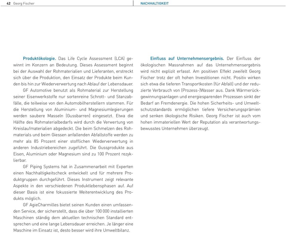 Lebensdauer. GF Automotive benutzt als Rohmaterial zur Herstellung seiner Eisenwerkstoffe nur sortenreine Schrott- und Stanzabfälle, die teilweise von den Automobilherstellern stammen.