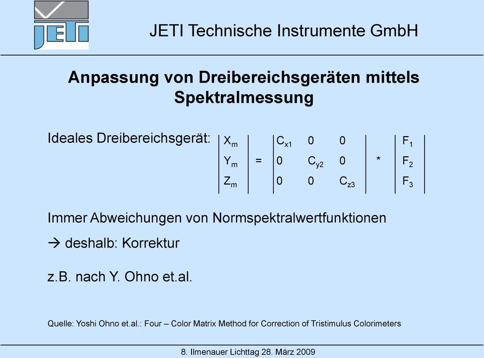 Abweichungen von Normspektralwertfunktionen deshalb: Korrektur z.b. nach Y.