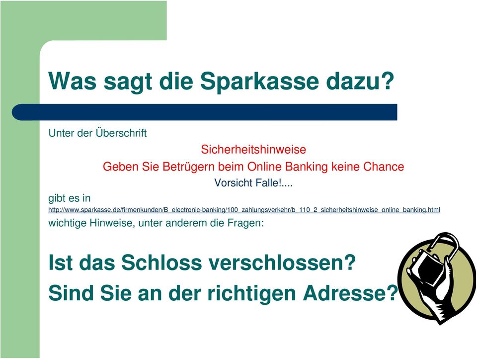 Vorsicht Falle!... gibt es in http://www.sparkasse.