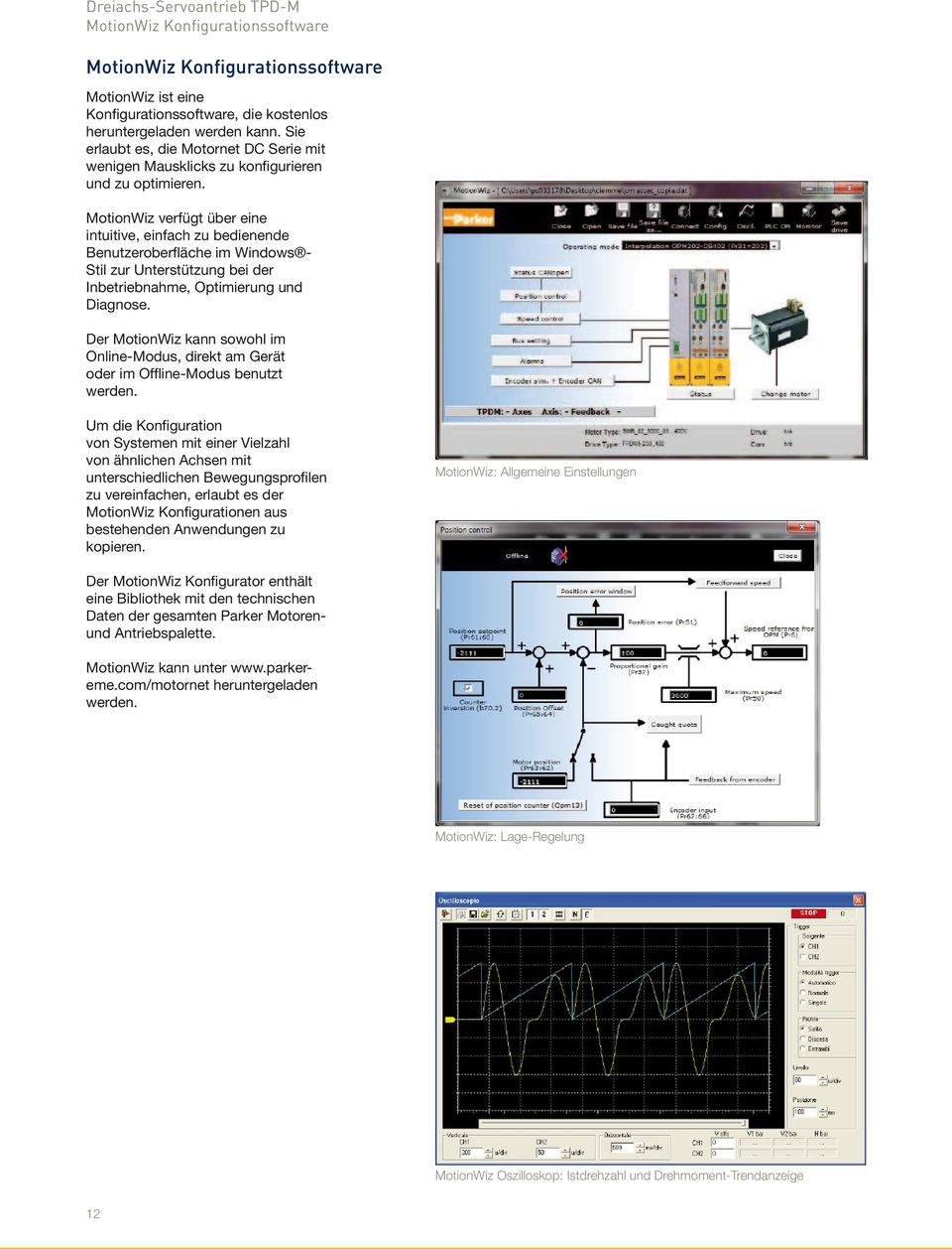 MotionWiz verfügt über eine intuitive, einfach zu bedienende Benutzeroberfläche im Windows - Stil zur Unterstützung bei der Inbetriebnahme, Optimierung und Diagnose.