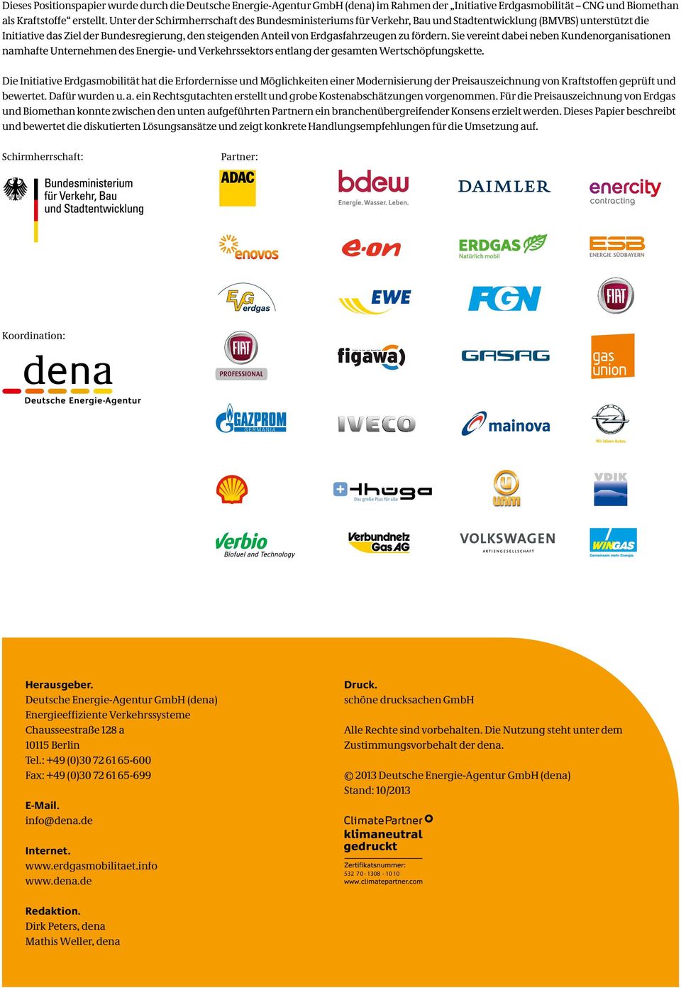 fördern. Sie vereint dabei neben Kundenorganisationen namhafte Unternehmen des Energie- und Verkehrssektors entlang der gesamten Wertschöpfungskette.