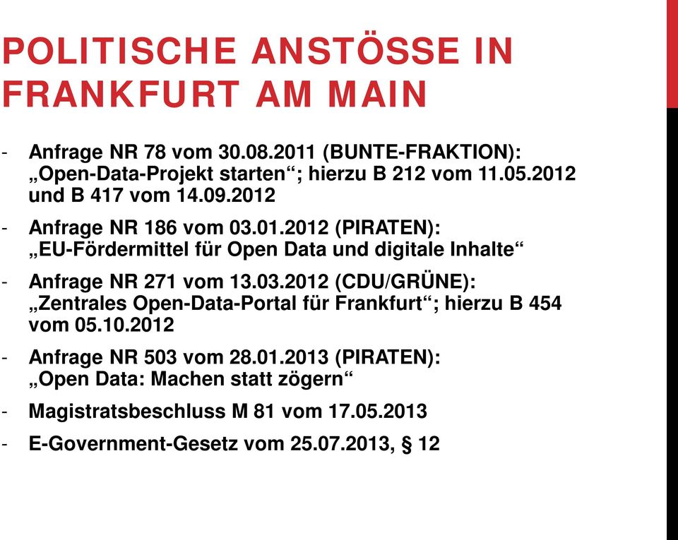 03.2012 (CDU/GRÜNE): Zentrales Open-Data-Portal für Frankfurt ; hierzu B 454 vom 05.10.2012 - Anfrage NR 503 vom 28.01.2013 (PIRATEN): Open Data: Machen statt zögern - Magistratsbeschluss M 81 vom 17.