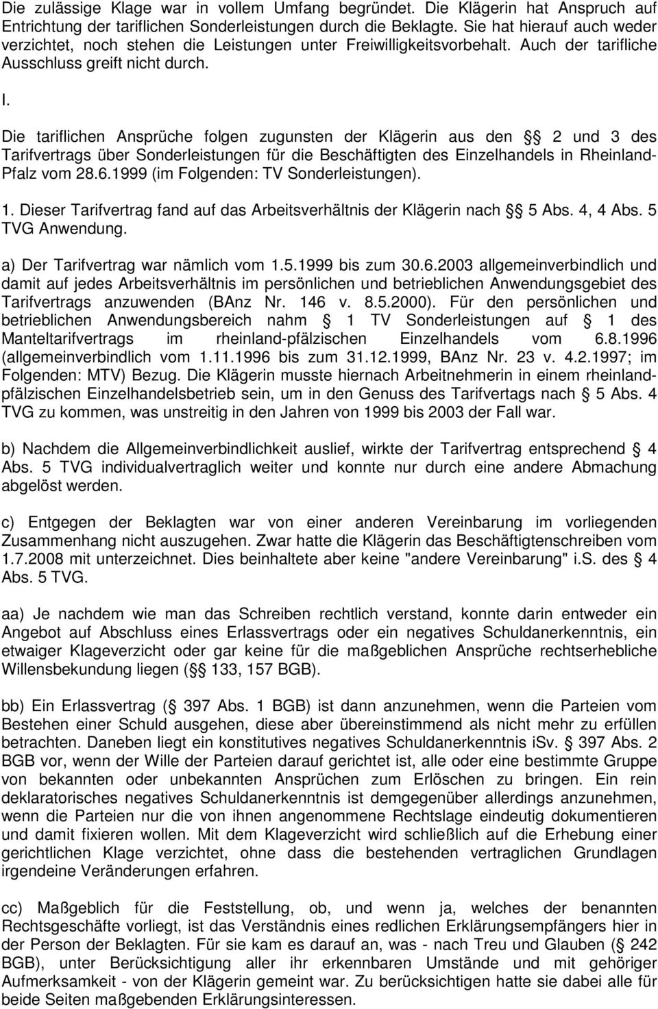 Die tariflichen Ansprüche folgen zugunsten der Klägerin aus den 2 und 3 des Tarifvertrags über Sonderleistungen für die Beschäftigten des Einzelhandels in Rheinland- Pfalz vom 28.6.