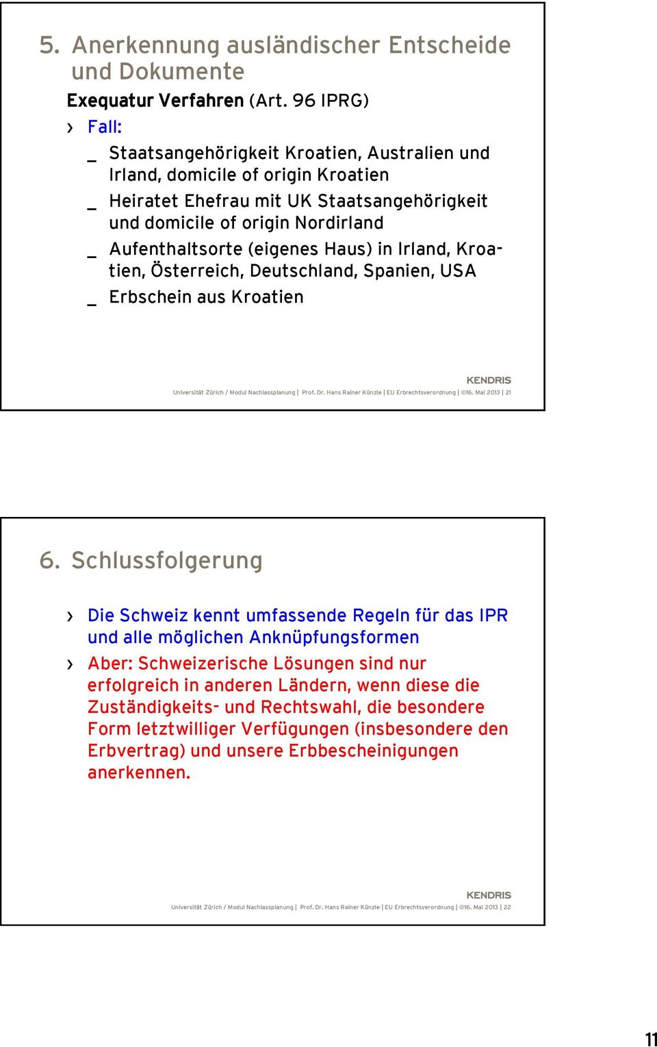 (eigenes Haus) in Irland, Kroatien, Österreich, Deutschland, Spanien, USA _ Erbschein aus Kroatien Universität Zürich / Modul Nachlassplanung Prof. Dr. Hans Rainer Künzle EU Erbrechtsverordnung 16.