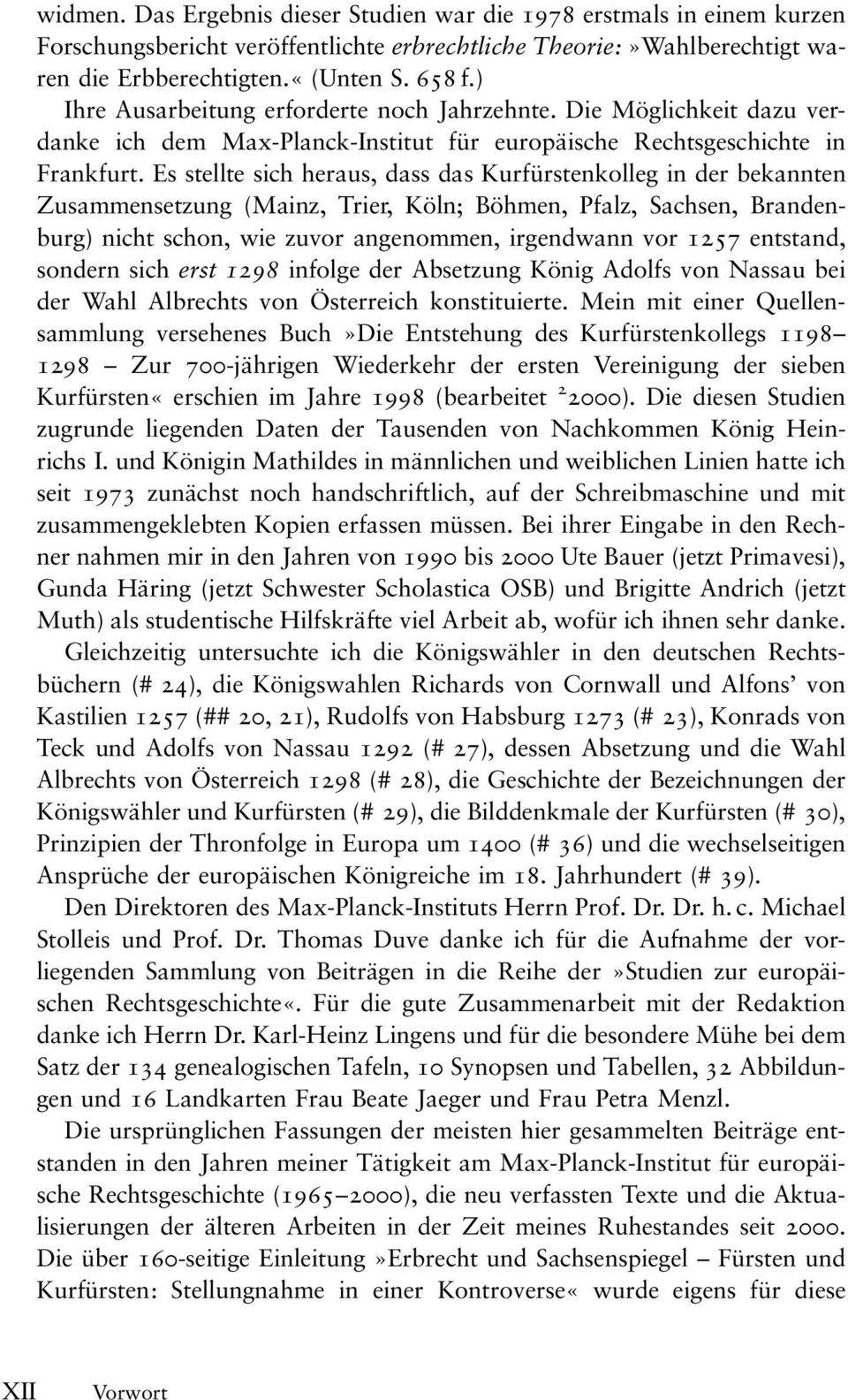 Es stellte sich heraus, dass das Kurfürstenkolleg in der bekannten Zusammensetzung (Mainz, Trier, Köln; Böhmen, Pfalz, Sachsen, Brandenburg) nicht schon, wie zuvor angenommen, irgendwann vor 1257