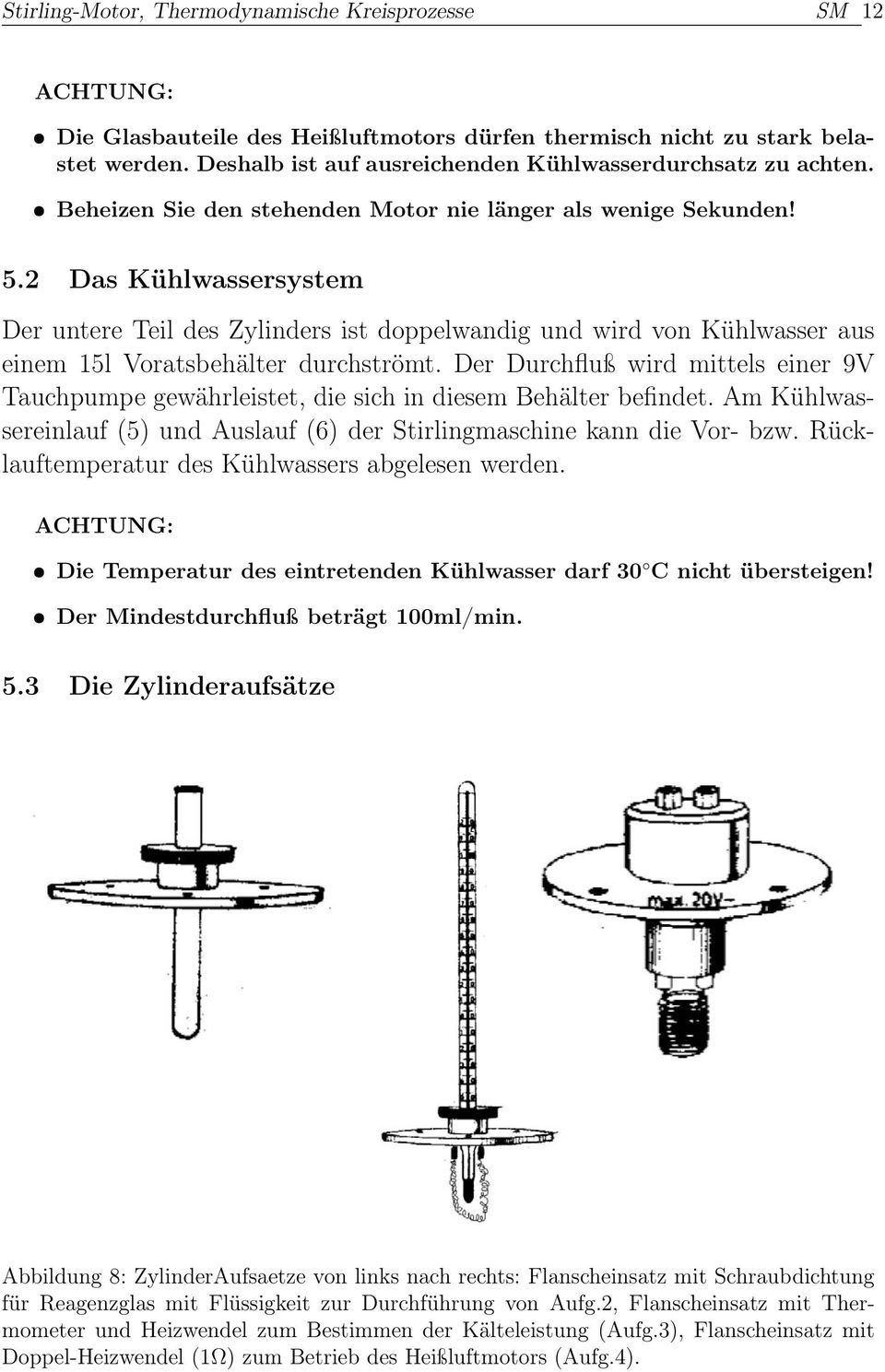 2 Das Kühlwassersystem Der untere Teil des Zylinders ist doppelwandig und wird von Kühlwasser aus einem 15l Voratsbehälter durchströmt.